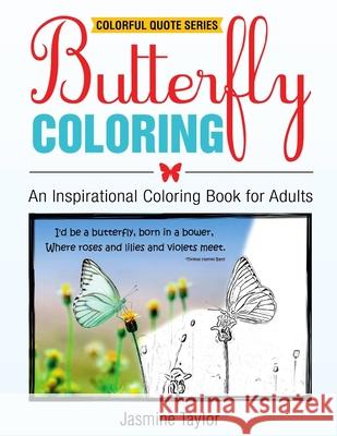 Butterfly Coloring: An Inspirational Coloring Book for Adults Jasmine Taylor 9781387029495 Lulu.com