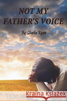 Not My Father's Voice Starla Ryan 9781387029853 Lulu.com