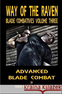 Way of the Raven Blade Combatives Volume 3: Advanced Blade Combat Fernan Vargas 9781387036028 Lulu.com