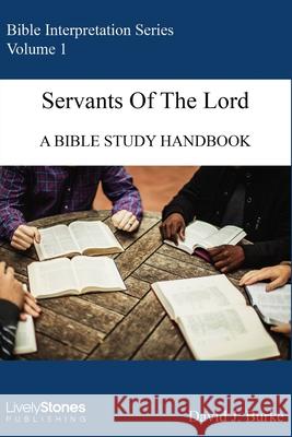Servants of the Lord: A Bible Study Handbook David J Burke 9781387041183 Lulu.com