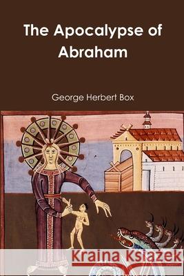 The Apocalypse of Abraham George Herbert Box 9781387041763