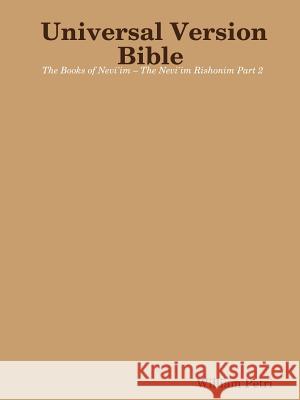 Universal Version Bible The Books of Nevi'im - The Nevi'im Rishonim Part 2 Petri, William 9781387043729