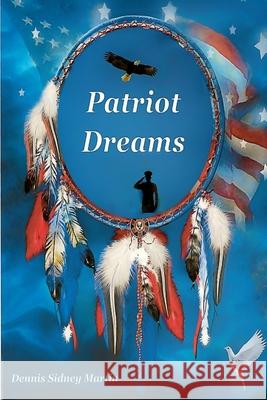 Patriot Dreams Dennis Sidney Martin 9781387046737 Lulu.com