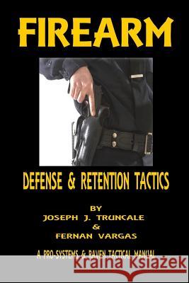 Firearm Defense and Retention Tactics Fernan Vargas Joseph Truncale 9781387047178 Lulu.com