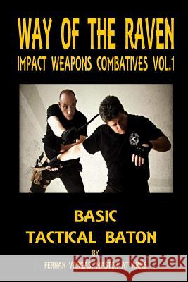 Way of the Raven Impact Weapons Volume One: Basic Tactical Baton Fernan Vargas 9781387047390