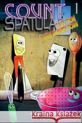 Count Spatula: Tales From Three Drawers Down Book 1 Kent Kessler 9781387051656
