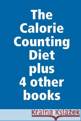 The Calorie Counting Diet plus 4 other books Michael Dow 9781387054008 Lulu.com