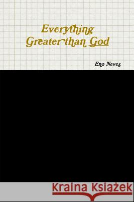 Everything Greater than God Neves, Eno 9781387055821