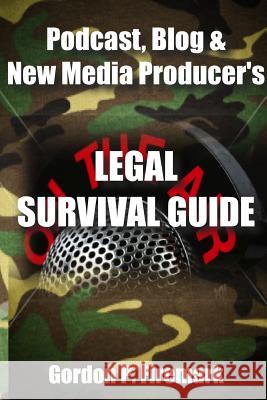 The Podcast, Blog & New Media Producer's Legal Survival Guide (paperback) Firemark, Gordon 9781387057597 Lulu.com
