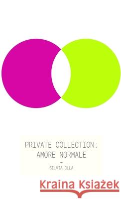 Private Collection: Amore Normale Silvia Olla 9781387059034