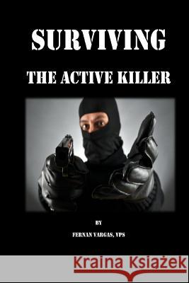 Surviving the Active Killer Fernan Vargas Joseph Truncale 9781387059508 Lulu.com