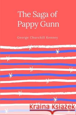 The Saga of Pappy Gunn George Churchill Kenney 9781387059638