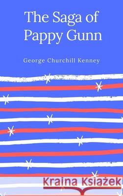 The Saga of Pappy Gunn George Churchill Kenney 9781387059683 Lulu.com