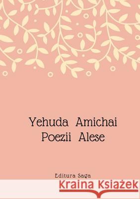 Yehuda Amichai - Poezii Alese Adrian Grauenfels, Emanuel Pope 9781387059997