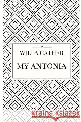 My Antonia Willa Cather 9781387060993 Lulu.com