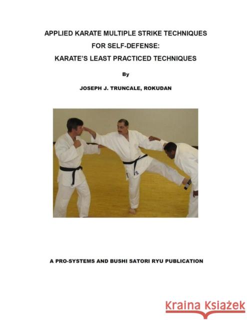 Karate Multiple Strike Techniques for Self-Defense: Karate's Least Practiced Techniques Joseph Truncale 9781387061754 Lulu.com