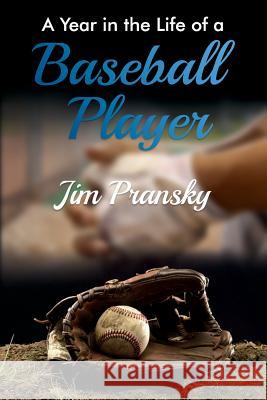 A Year in the Life of a Baseball Player Jim Pransky 9781387063741