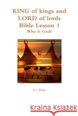 KING of kings and LORD of lords Bible Lesson 1 Rich, K. L. 9781387067657 Lulu.com