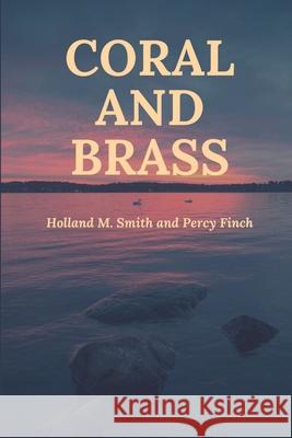 Coral and Brass Holland M Smith, Percy Finch 9781387068593