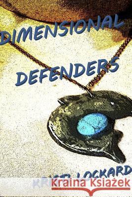 Dimensional Defenders Kristi Lockard 9781387069194