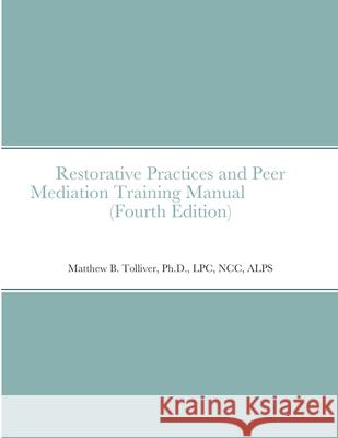 Restorative Practices and Peer Mediation Training Manual Ma Lpc Tolliver 9781387072224 Lulu.com
