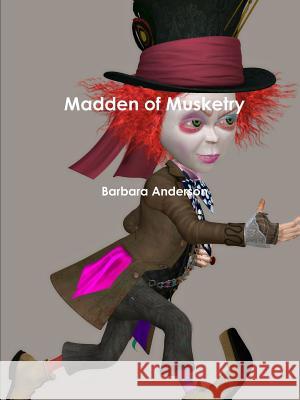 Madden of Musketry Barbara Anderson 9781387075003