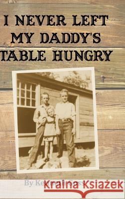 I Never Left My Daddy's Table Hungry Kenneth Goss 9781387077243