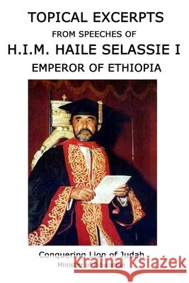 TOPICAL EXCERPTS  FROM SPEECHES OF H.I.M. HAILE SELASSIE I Papa Benji 9781387079476