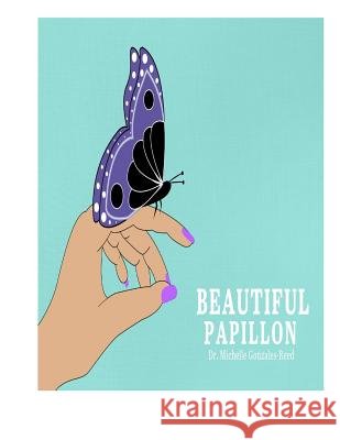 Beautiful Papillon REV Dr Michelle Gonzales-Reed 9781387080137
