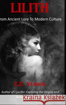 Lilith From Ancient Lore To Modern Culture Vernor, E. R. 9781387084210