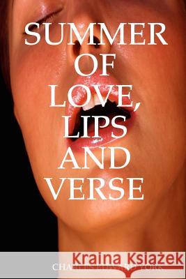 Summer of Love, Lips and Verse Charles Edward York 9781387088737