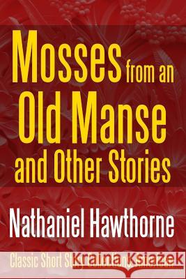 Mosses from an Old Manse and Other Stories Nathaniel Hawthorne 9781387088874