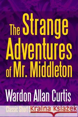 The Strange Adventures of Mr. Middleton Wardon Allan Curtis 9781387094301