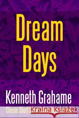 Dream Days Kenneth Grahame 9781387095438 Lulu.com