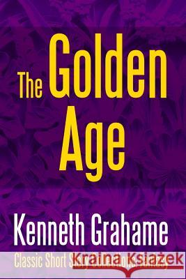 The Golden Age Kenneth Grahame 9781387095483 Lulu.com