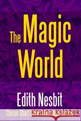 The Magic World Edith Nesbit 9781387095551 Lulu.com