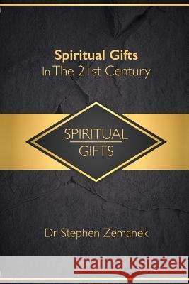 Spiritual Gifts For The 21st Century Dr Stephen Zemanek 9781387096480