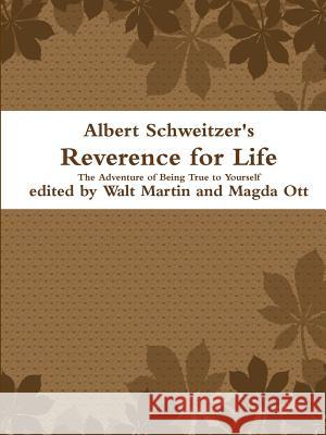 Albert Schweitzer Reverence for Life The Adventure of Being True to Yourself Martin, Walt 9781387097364