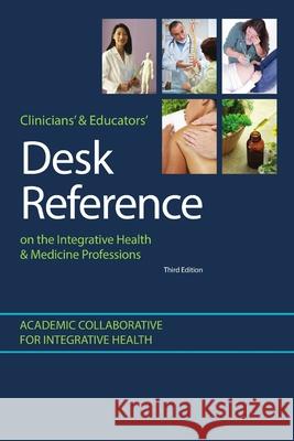 Clinicians' & Educators' Desk Reference on the Integrative Health & Medicine Professions Mpa/Ha Goldblatt, PhD, Nd Pamela Snider, Mph Mba Rosenthal 9781387101573 Lulu.com