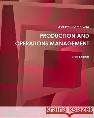 Production & Operations Management Asst Prof Ushma Vala 9781387102259 978-1-387-10225-9