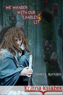 We Wander with Our Candles Lit James K Blaylock 9781387103164