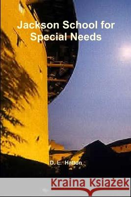 Jackson School for Special Needs David Hatton 9781387103942 Lulu.com