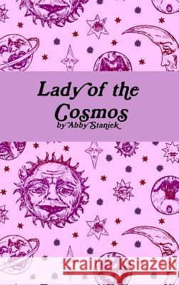 Lady of the Cosmos Abby Staniek 9781387104727 Lulu.com
