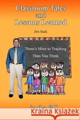 Classroom Tales and Lessons Learned Jim Sack 9781387115310 Lulu.com