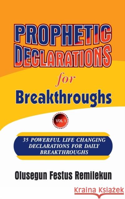 Prophetic Declarations for Breakthroughs 35 Powerful life changing Declarations for Daily Breakthroughs Remilekun, Olusegun Festus 9781387120079 Lulu.com