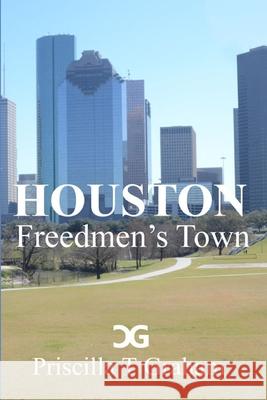 Houston Freedmen's Town Priscilla T Graham 9781387120512