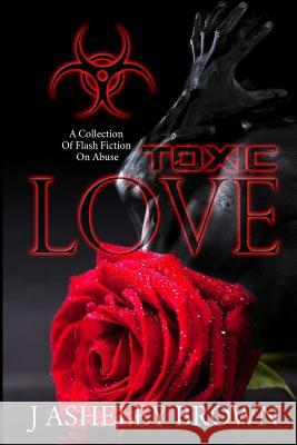 Toxic Love J. Asheley Brown 9781387127740