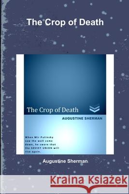 The Crop of Death Augustine Sherman 9781387131464