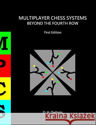 Multiplayer Chess Systems: Beyond The Fourth Row Owhens, O. H. 9781387134472 Lulu.com