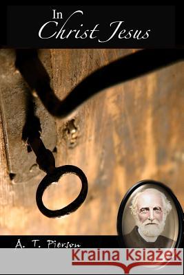 In Christ Jesus A T Pierson 9781387139415 Lulu.com
